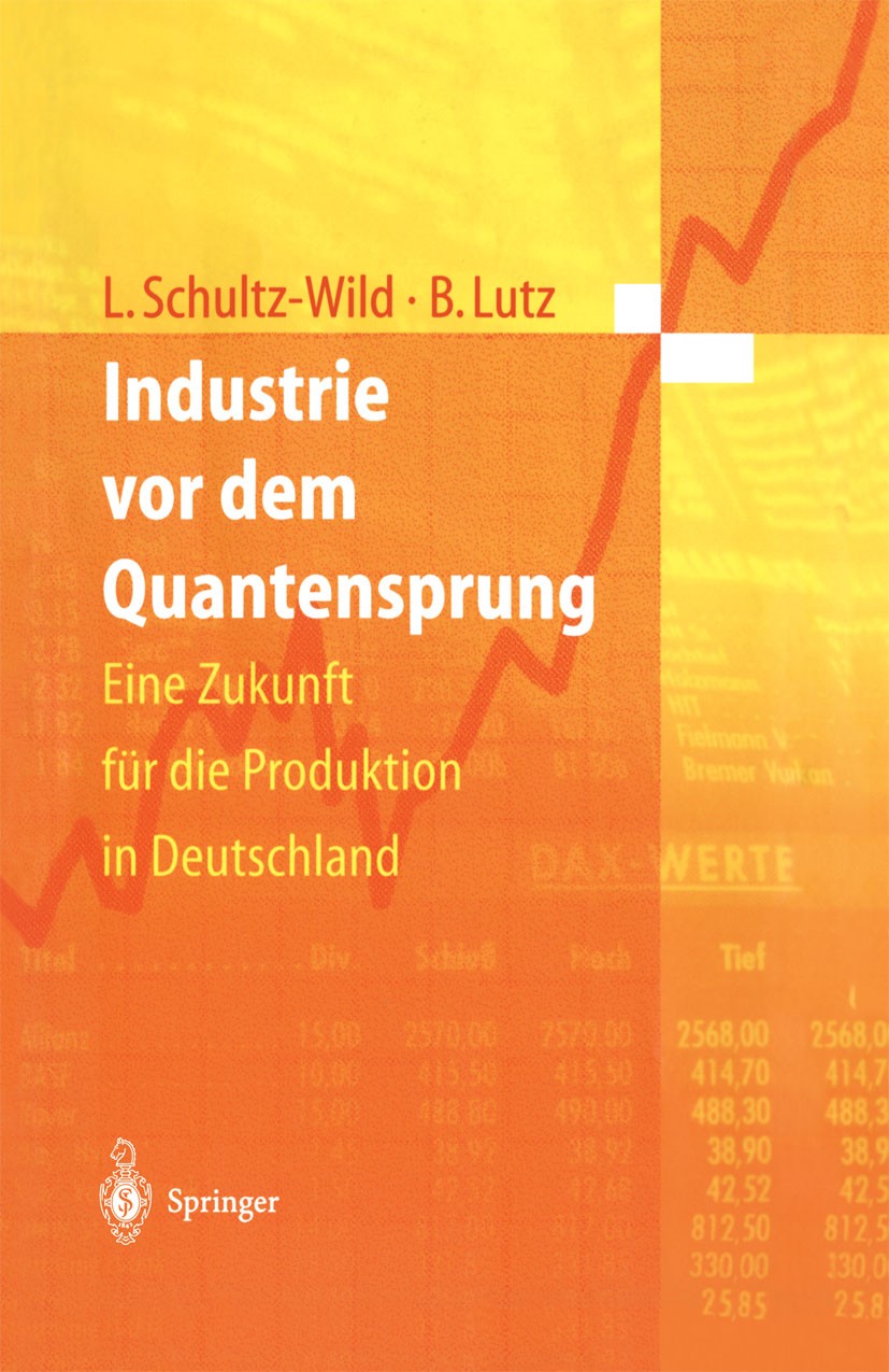 Titlebook: Industrie vor dem Quantensprung; Eine Zukunft für die Lore Schultz-Wild,Burkart Lutz Book 1997 Springer-Verlag Berlin Heidelberg 1997 Contr Titlebook: Industrie vor dem Quantensprung; Eine Zukunft für die Lore Schultz-Wild,Burkart Lutz Book 1997 Springer-Verlag Berlin Heidelberg 1997 Contr