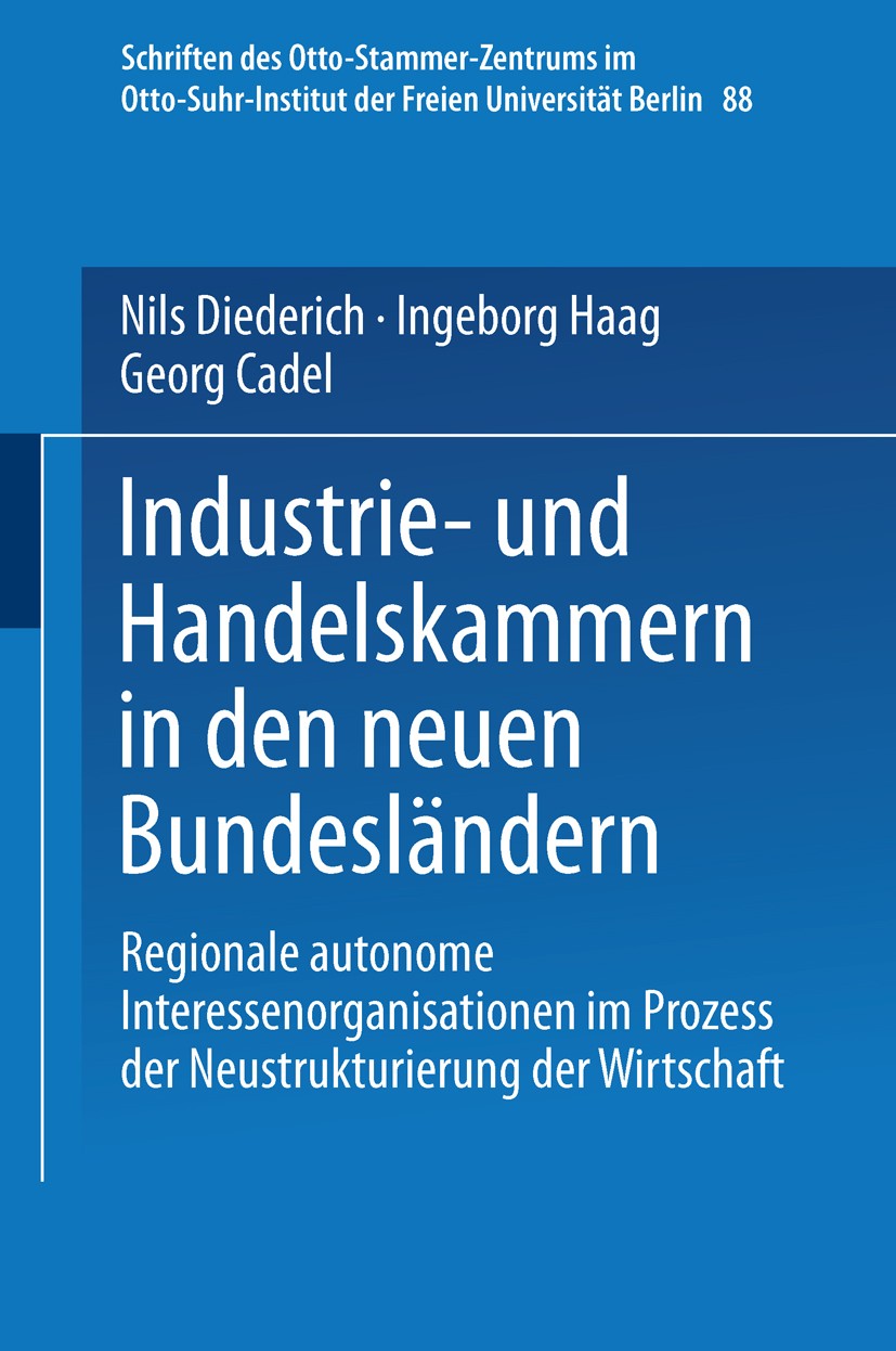 Titlebook: Industrie- und Handelskammern in den neuen Bundesländern; Regionale autonome I Nils Diederich,Ingeborg Haag,Georg Cadel Book 2000 Springer Titlebook: Industrie- und Handelskammern in den neuen Bundesländern; Regionale autonome I Nils Diederich,Ingeborg Haag,Georg Cadel Book 2000 Springer