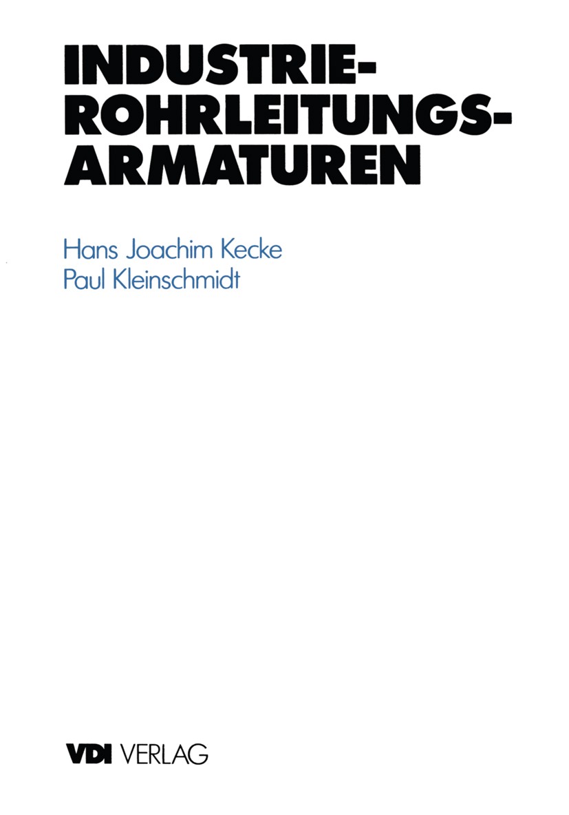 Titlebook: Industrie-Rohrleitungsarmaturen; Hans Joachim Kecke,Paul Kleinschmidt Book 1994 VDI-Verlag GmbH, D�sseldorf 1994 Antrieb.Automatisierung.D Titlebook: Industrie-Rohrleitungsarmaturen; Hans Joachim Kecke,Paul Kleinschmidt Book 1994 VDI-Verlag GmbH, D�sseldorf 1994 Antrieb.Automatisierung.D