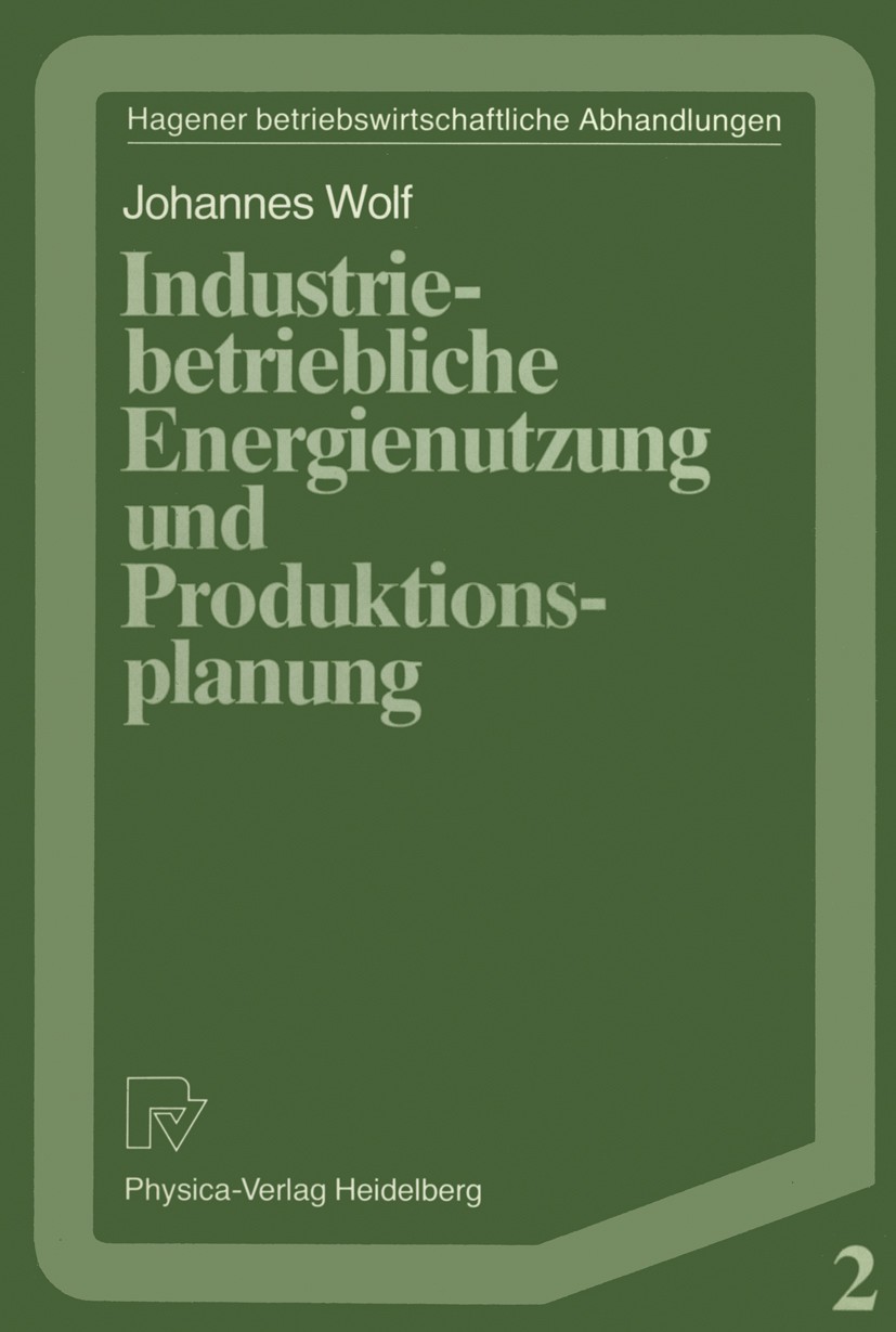 Titlebook: Industriebetriebliche Energienutzung und Produktionsplanung; Johannes Wolf Book 1987 Springer-Verlag Berlin Heidelberg 1987 Produktion.Pro Titlebook: Industriebetriebliche Energienutzung und Produktionsplanung; Johannes Wolf Book 1987 Springer-Verlag Berlin Heidelberg 1987 Produktion.Pro