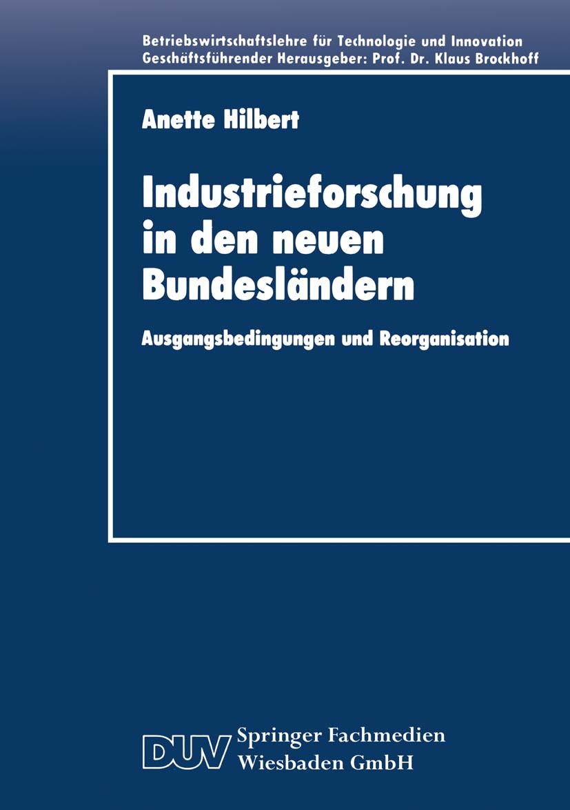 Titlebook: Industrieforschung in den neuen Bundesländern; Ausgangsbedingungen Anette Hilbert Textbook 1994 Springer Fachmedien Wiesbaden 1994 Betrieb Titlebook: Industrieforschung in den neuen Bundesländern; Ausgangsbedingungen Anette Hilbert Textbook 1994 Springer Fachmedien Wiesbaden 1994 Betrieb