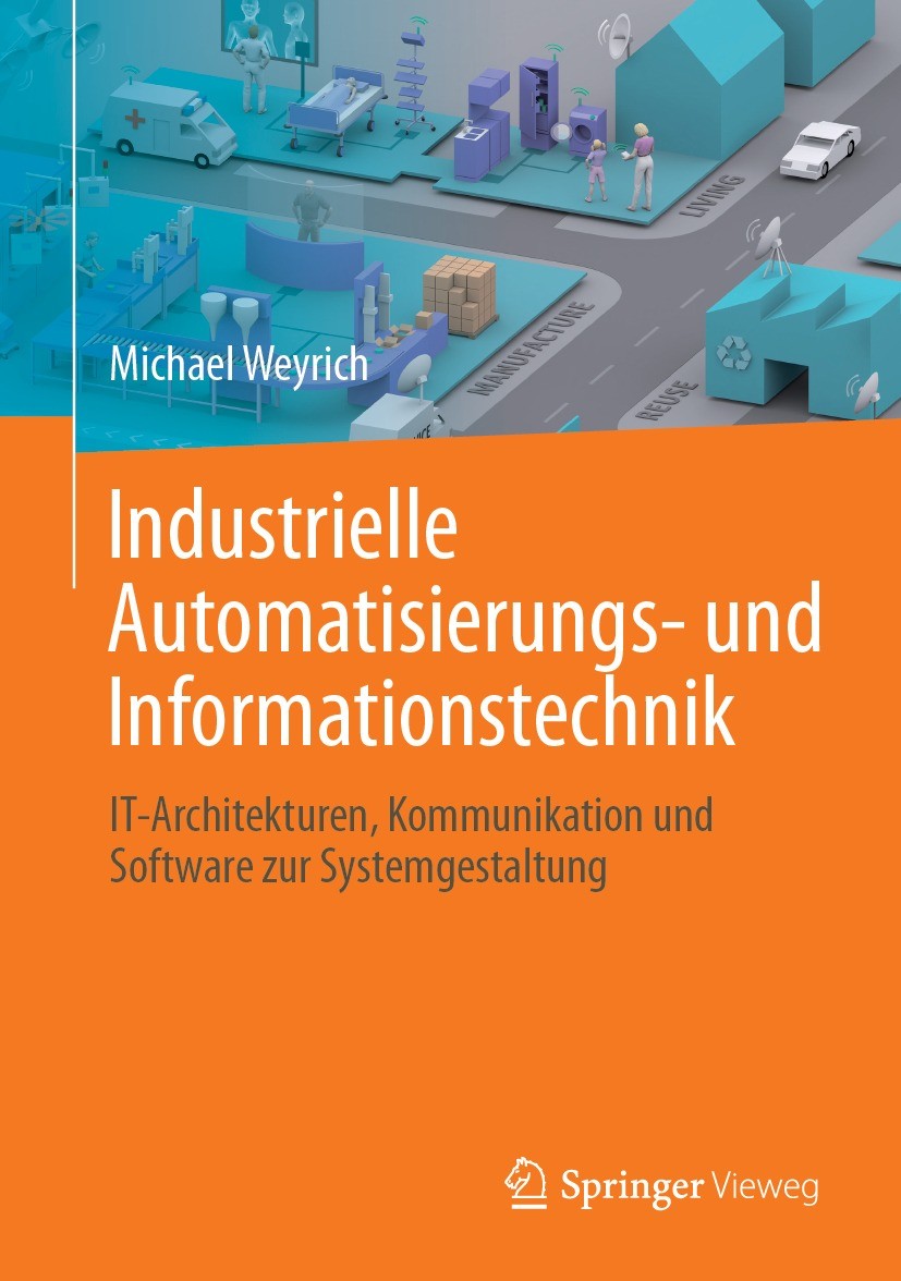 Titlebook: Industrielle Automatisierungs- und Informationstechnik; IT-Architekturen, Ko Michael Weyrich Textbook 2023 Springer-Verlag GmbH Deutschland Titlebook: Industrielle Automatisierungs- und Informationstechnik; IT-Architekturen, Ko Michael Weyrich Textbook 2023 Springer-Verlag GmbH Deutschland