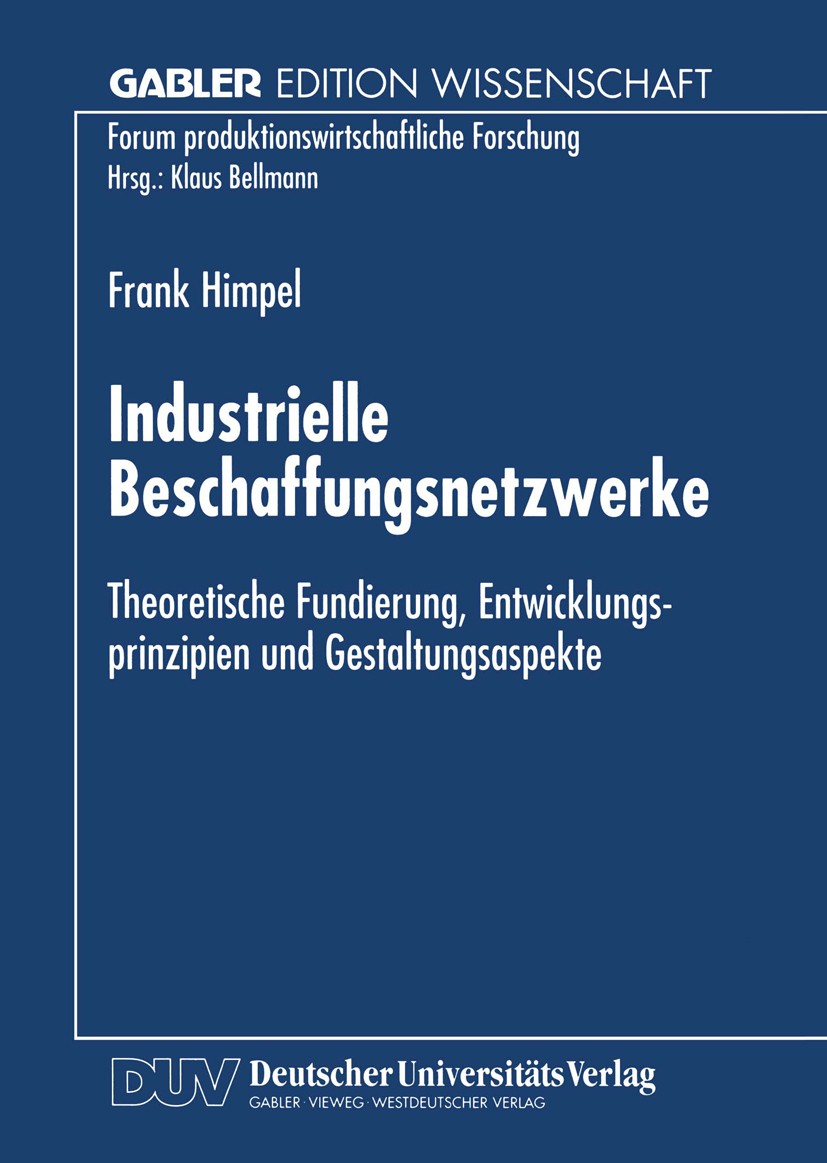 Titlebook: Industrielle Beschaffungsnetzwerke; Theoretische Fundier Frank Himpel Book 1999 Betriebswirtschaftlicher Verlag Dr. Th. Gabler GmbH, Wiesba Titlebook: Industrielle Beschaffungsnetzwerke; Theoretische Fundier Frank Himpel Book 1999 Betriebswirtschaftlicher Verlag Dr. Th. Gabler GmbH, Wiesba