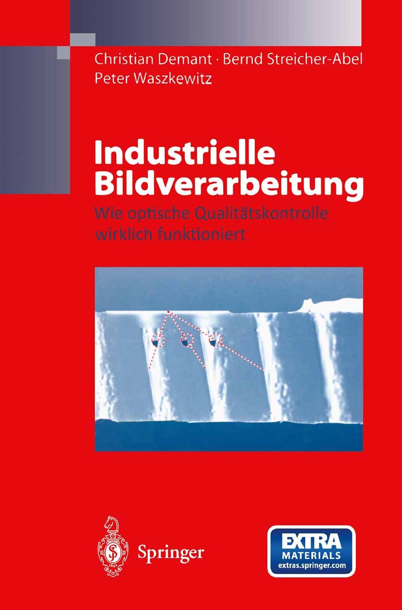 Titlebook: Industrielle Bildverarbeitung; Wie optische Qualitä Christian Demant,Bernd Streicher-Abel,Peter Waszke Book 19981st edition Springer-Verlag Titlebook: Industrielle Bildverarbeitung; Wie optische Qualitä Christian Demant,Bernd Streicher-Abel,Peter Waszke Book 19981st edition Springer-Verlag