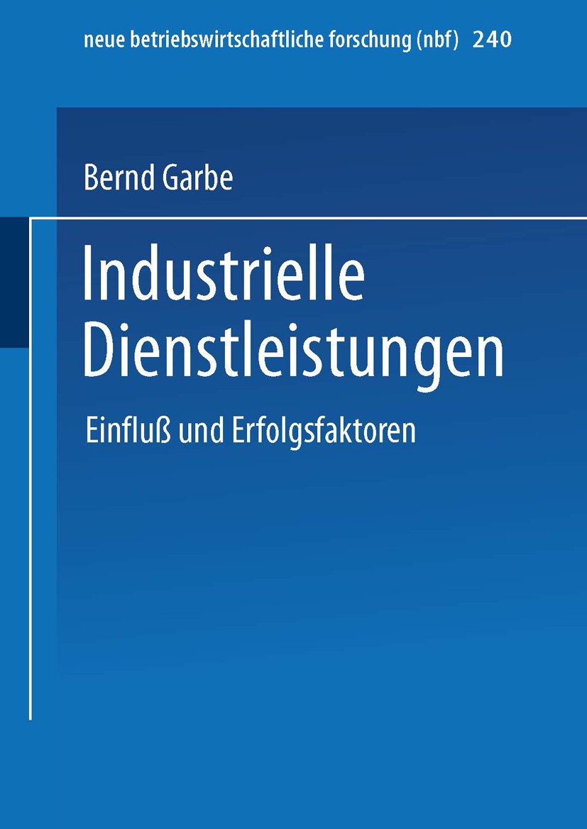 Titlebook: Industrielle Dienstleistungen; Einfluß und Erfolgsf Bernd Garbe Book 1998 Springer Fachmedien Wiesbaden 1998 Dienstleistung.Erfolgsfaktor.I Titlebook: Industrielle Dienstleistungen; Einfluß und Erfolgsf Bernd Garbe Book 1998 Springer Fachmedien Wiesbaden 1998 Dienstleistung.Erfolgsfaktor.I