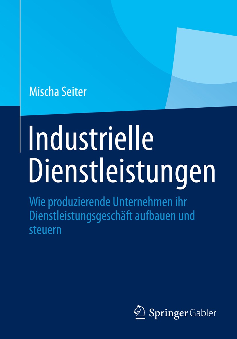 Titlebook: Industrielle Dienstleistungen; Wie produzierende Un Mischa Seiter Book 20131st edition Springer Fachmedien Wiesbaden 2013 Controlling.Indus Titlebook: Industrielle Dienstleistungen; Wie produzierende Un Mischa Seiter Book 20131st edition Springer Fachmedien Wiesbaden 2013 Controlling.Indus