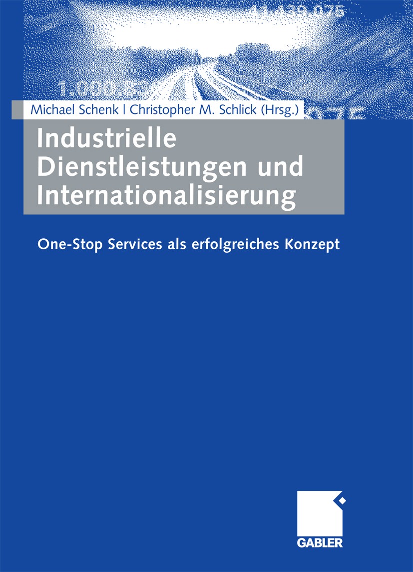 Titlebook: Industrielle Dienstleistungen und Internationalisierung; One-Stop Services al Michael Schenk,Christopher M. Schlick Book 2009 Gabler Verlag Titlebook: Industrielle Dienstleistungen und Internationalisierung; One-Stop Services al Michael Schenk,Christopher M. Schlick Book 2009 Gabler Verlag