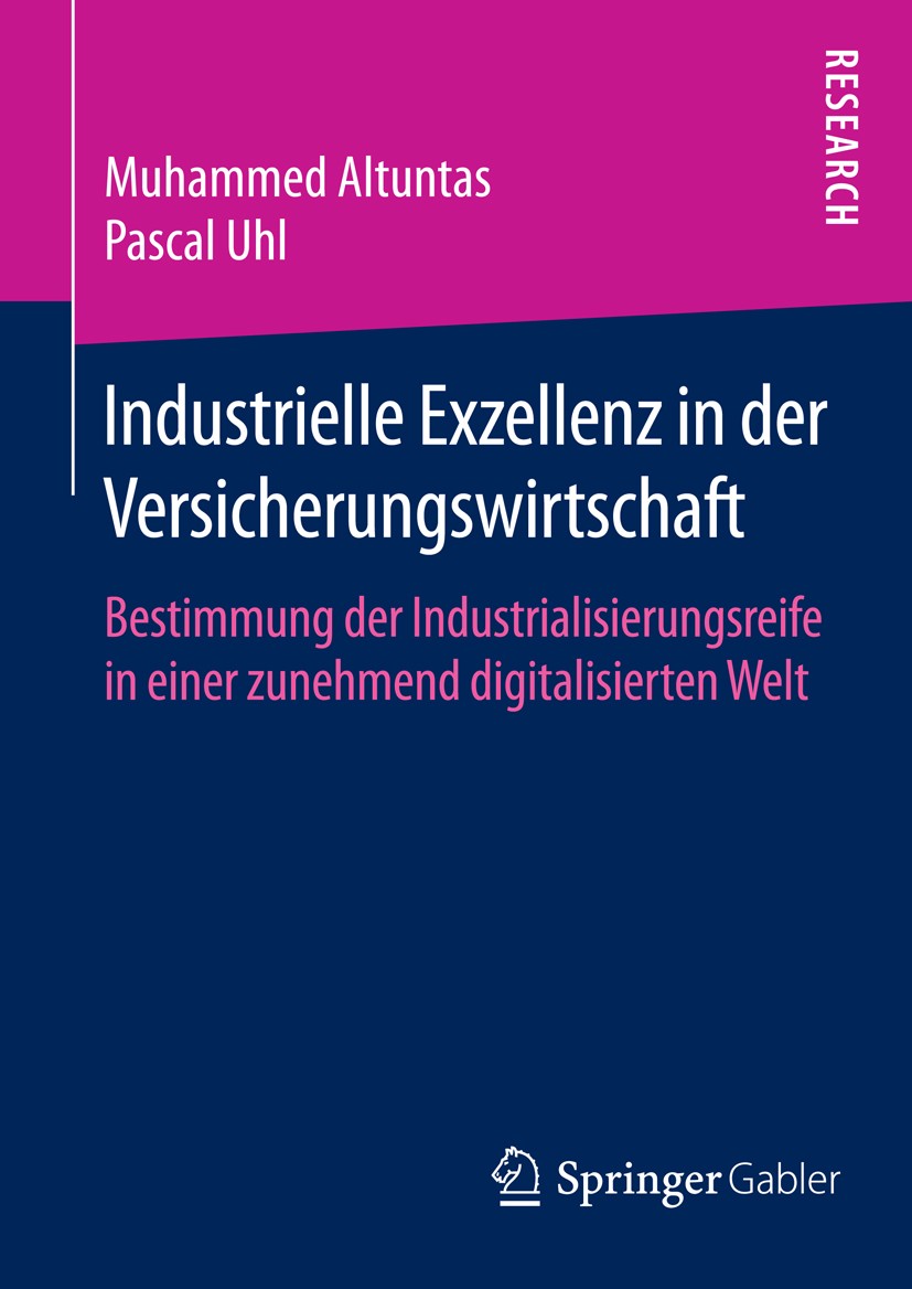 Titlebook: Industrielle Exzellenz in der Versicherungswirtschaft; Bestimmung der Indus Muhammed Altuntas,Pascal Uhl Book 2016 Springer Fachmedien Wies Titlebook: Industrielle Exzellenz in der Versicherungswirtschaft; Bestimmung der Indus Muhammed Altuntas,Pascal Uhl Book 2016 Springer Fachmedien Wies