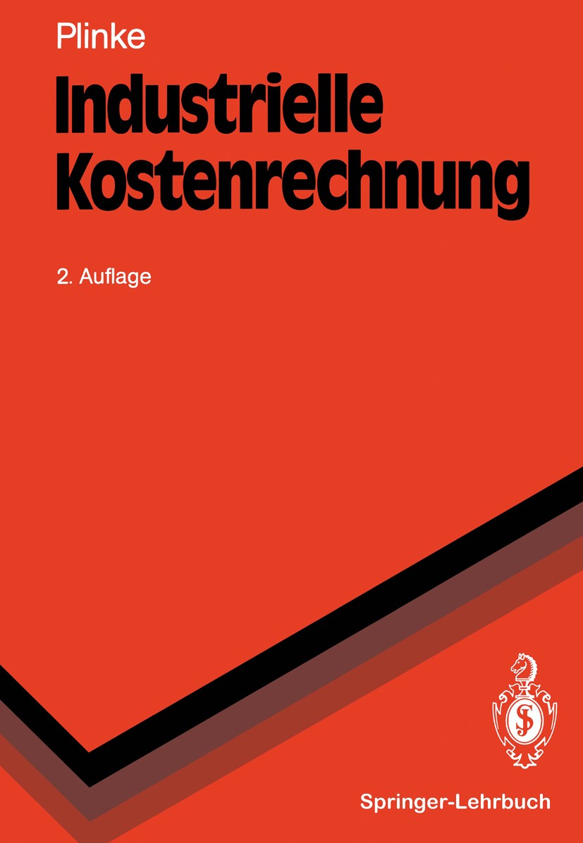 Titlebook: Industrielle Kostenrechnung; Eine Einführung Wulff Plinke Textbook 19912nd edition Springer-Verlag Berlin Heidelberg 1991 Betriebliches Rec Titlebook: Industrielle Kostenrechnung; Eine Einführung Wulff Plinke Textbook 19912nd edition Springer-Verlag Berlin Heidelberg 1991 Betriebliches Rec