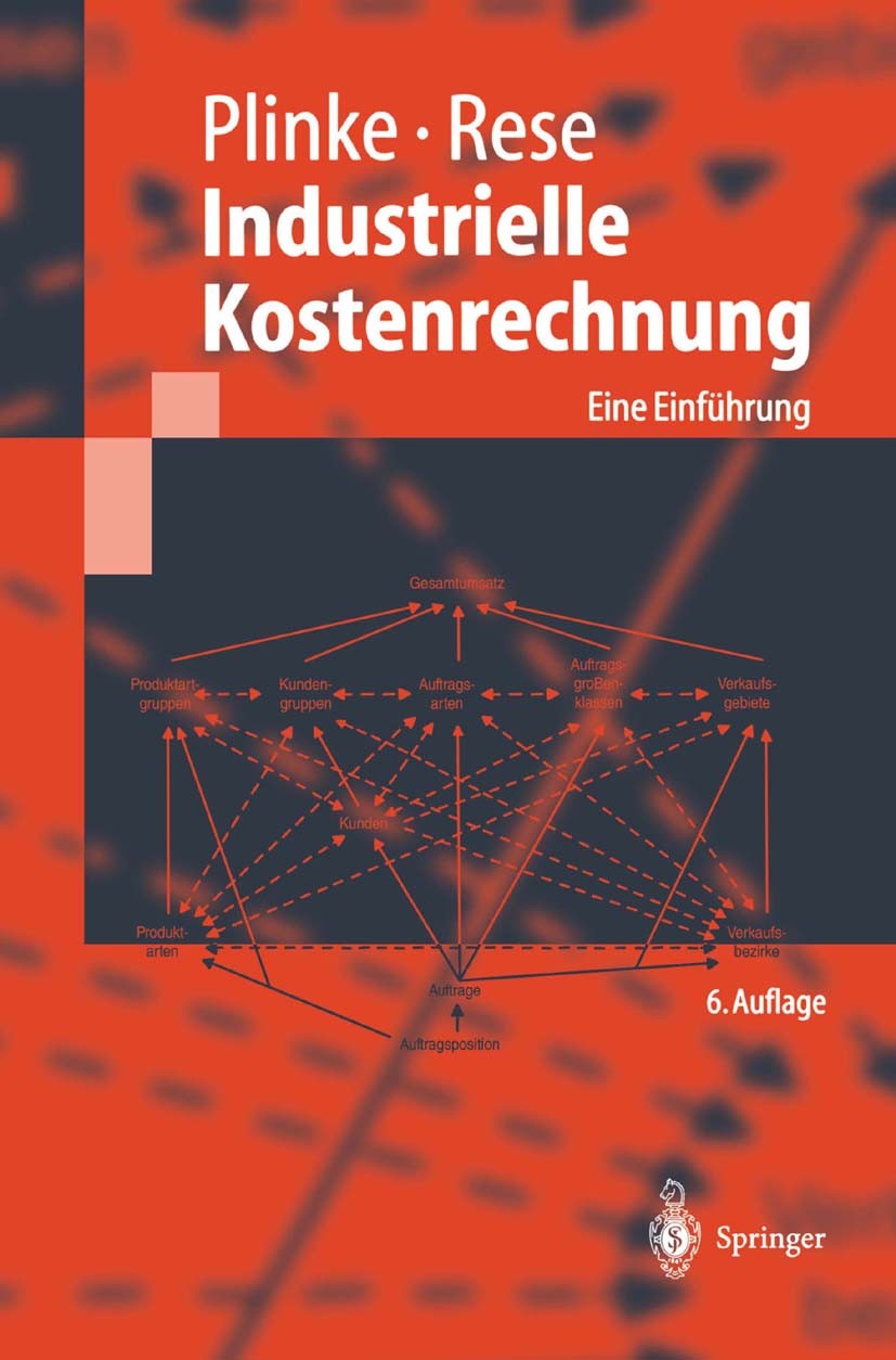 Titlebook: Industrielle Kostenrechnung; Eine Einführung Wulff Plinke,Mario Rese Book 20026th edition Springer-Verlag Berlin Heidelberg 2002 Auftragser Titlebook: Industrielle Kostenrechnung; Eine Einführung Wulff Plinke,Mario Rese Book 20026th edition Springer-Verlag Berlin Heidelberg 2002 Auftragser