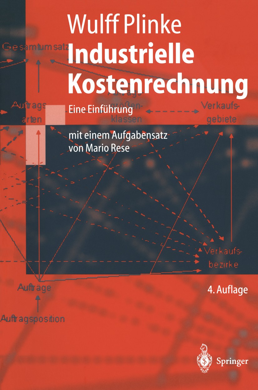 Titlebook: Industrielle Kostenrechnung; Eine Einführung Wulff Plinke Textbook 19974th edition Springer-Verlag Berlin Heidelberg 1997 Betriebliches Rec Titlebook: Industrielle Kostenrechnung; Eine Einführung Wulff Plinke Textbook 19974th edition Springer-Verlag Berlin Heidelberg 1997 Betriebliches Rec