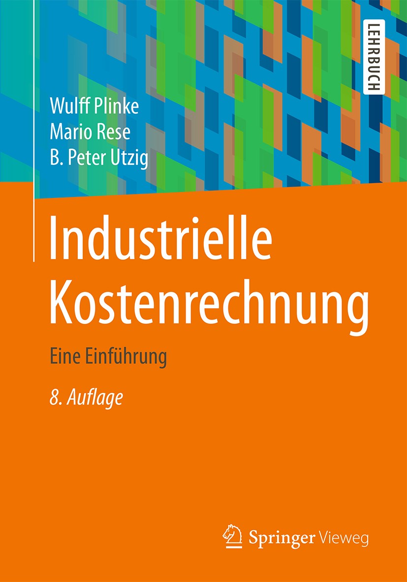 Titlebook: Industrielle Kostenrechnung; Eine Einführung Wulff Plinke,Mario Rese,B. Peter Utzig Textbook 20158th edition The Editor(s) (if applicable) Titlebook: Industrielle Kostenrechnung; Eine Einführung Wulff Plinke,Mario Rese,B. Peter Utzig Textbook 20158th edition The Editor(s) (if applicable)
