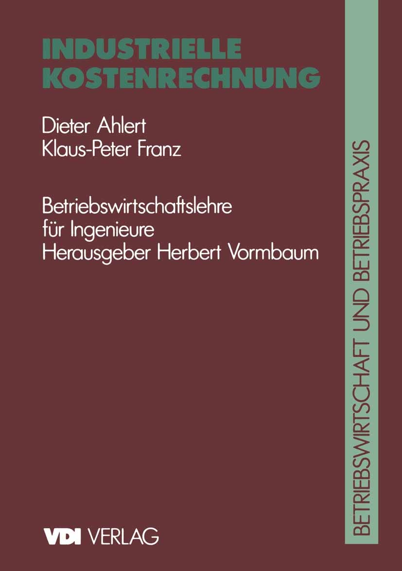 Titlebook: Industrielle Kostenrechnung; Dieter Ahlert,Klaus-Peter Franz,Herbert Vormbaum Book 1992Latest edition Springer-Verlag Berlin Heidelberg 19 Titlebook: Industrielle Kostenrechnung; Dieter Ahlert,Klaus-Peter Franz,Herbert Vormbaum Book 1992Latest edition Springer-Verlag Berlin Heidelberg 19