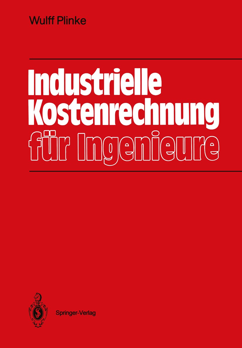Titlebook: Industrielle Kostenrechnung für Ingenieure; Wulff Plinke Textbook 19891st edition Springer-Verlag Berlin Heidelberg 1989 Kostenrechnung.Ko Titlebook: Industrielle Kostenrechnung für Ingenieure; Wulff Plinke Textbook 19891st edition Springer-Verlag Berlin Heidelberg 1989 Kostenrechnung.Ko
