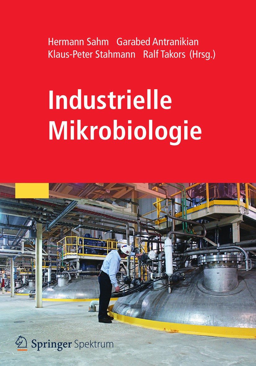 Titlebook: Industrielle Mikrobiologie; Hermann Sahm,Garabed Antranikian,Ralf Takors Textbook 2013 Springer-Verlag Berlin Heidelberg 2013 Biotechnolog Titlebook: Industrielle Mikrobiologie; Hermann Sahm,Garabed Antranikian,Ralf Takors Textbook 2013 Springer-Verlag Berlin Heidelberg 2013 Biotechnolog