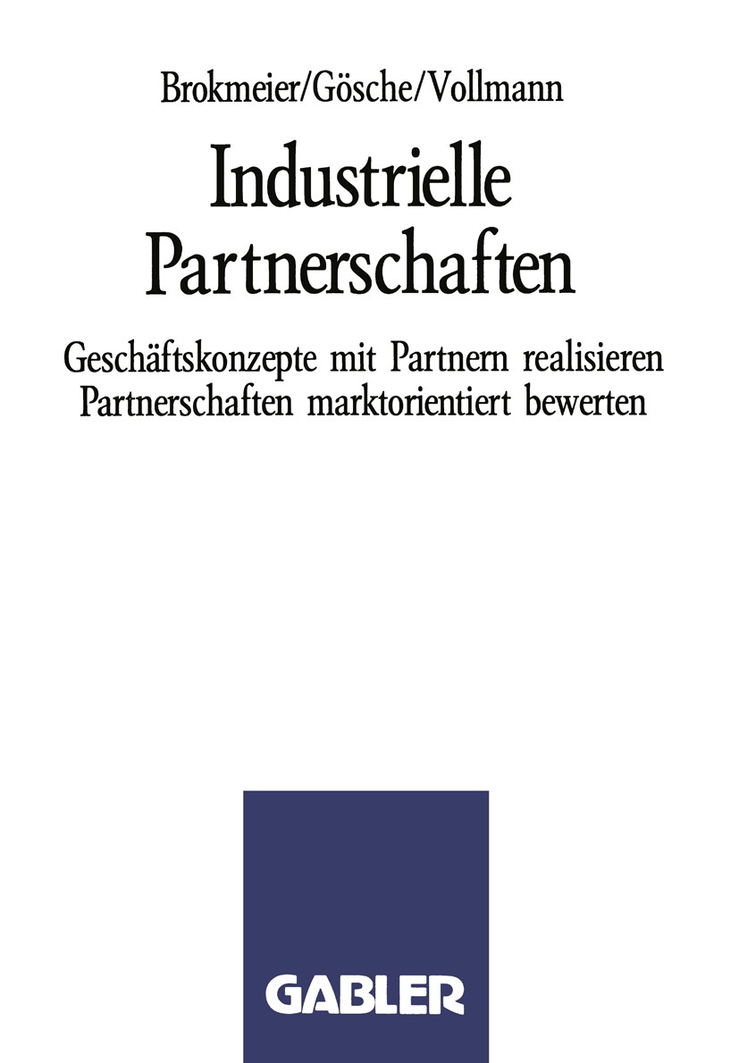 Titlebook: Industrielle Partnerschaften; Geschäftskonzepte mi Karl-Heinz Brokmeier,Axel Gösche,Dieter Vollmann Book 1989 Springer Fachmedien Wiesbaden Titlebook: Industrielle Partnerschaften; Geschäftskonzepte mi Karl-Heinz Brokmeier,Axel Gösche,Dieter Vollmann Book 1989 Springer Fachmedien Wiesbaden