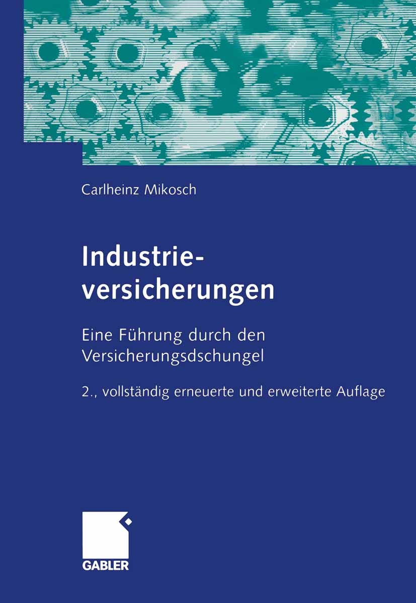Titlebook: Industrieversicherungen; Eine Führung durch d Carlheinz Mikosch Book 2005Latest edition Gabler Verlag | Springer Fachmedien Wiesbaden GmbH, Titlebook: Industrieversicherungen; Eine Führung durch d Carlheinz Mikosch Book 2005Latest edition Gabler Verlag | Springer Fachmedien Wiesbaden GmbH,