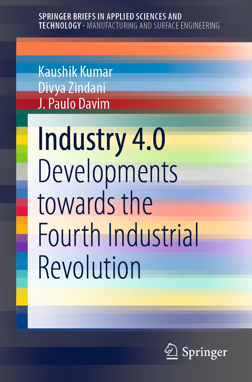 Titlebook: Industry 4.0; Developments towards Kaushik Kumar,Divya Zindani,J. Paulo Davim Book 2019 The Author(s), under exclusive licence to Springer Titlebook: Industry 4.0; Developments towards Kaushik Kumar,Divya Zindani,J. Paulo Davim Book 2019 The Author(s), under exclusive licence to Springer