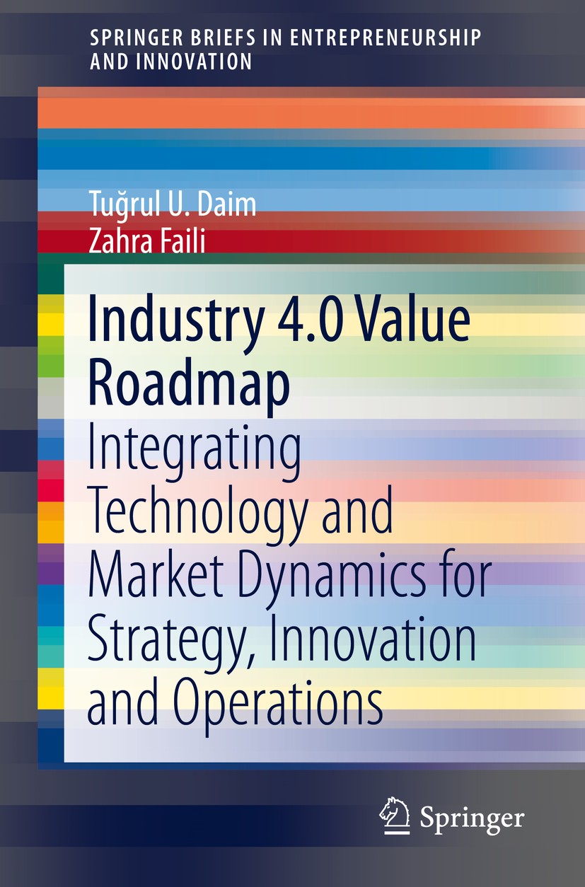 Titlebook: Industry 4.0 Value Roadmap; Integrating Technolo Tuğrul U. Daim,Zahra Faili Book 2019 The Editor(s) (if applicable) and The Author(s), unde Titlebook: Industry 4.0 Value Roadmap; Integrating Technolo Tuğrul U. Daim,Zahra Faili Book 2019 The Editor(s) (if applicable) and The Author(s), unde
