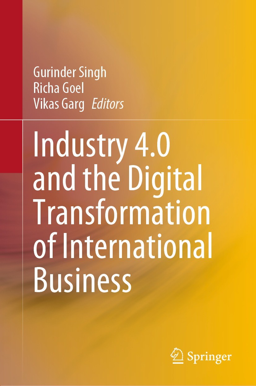 Titlebook: Industry 4.0 and the Digital Transformation of International Business; Gurinder Singh,Richa Goel,Vikas Garg Book 2023 The Editor(s) (if ap Titlebook: Industry 4.0 and the Digital Transformation of International Business; Gurinder Singh,Richa Goel,Vikas Garg Book 2023 The Editor(s) (if ap
