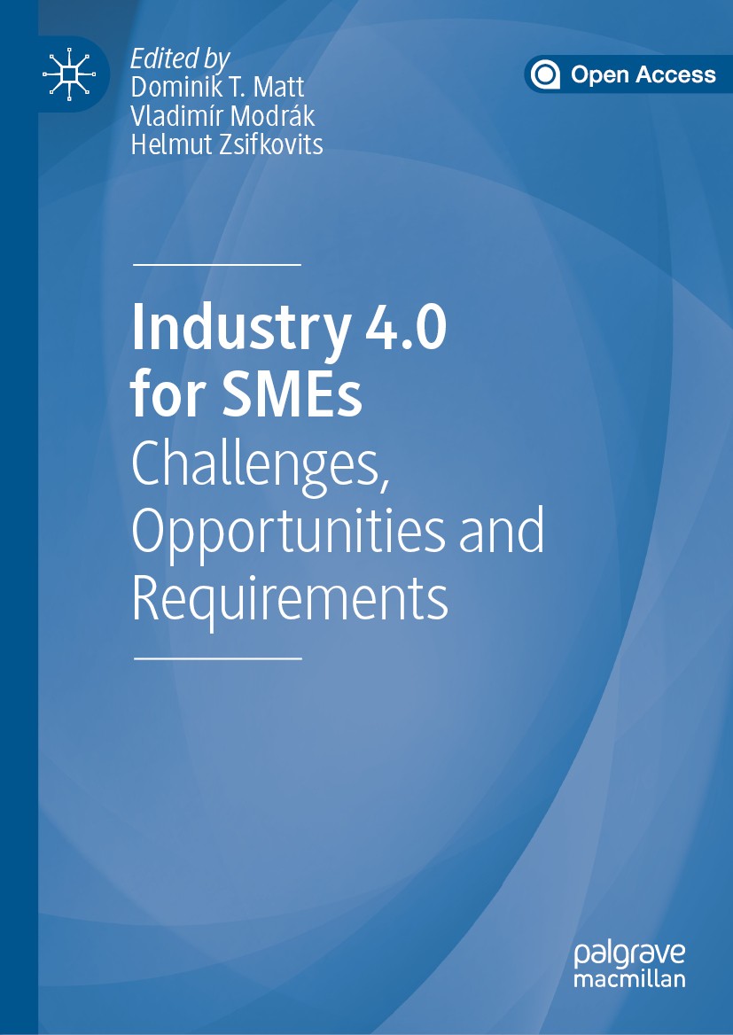 Titlebook: Industry 4.0 for SMEs; Challenges, Opportun Dominik T. Matt,Vladimír Modrák,Helmut Zsifkovits Book‘‘‘‘‘‘‘‘ 2020 The Editor(s) (if applicabl Titlebook: Industry 4.0 for SMEs; Challenges, Opportun Dominik T. Matt,Vladimír Modrák,Helmut Zsifkovits Book‘‘‘‘‘‘‘‘ 2020 The Editor(s) (if applicabl
