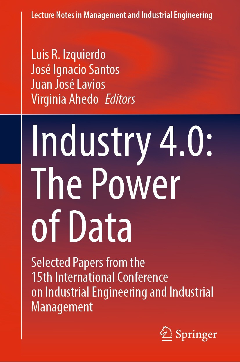 Titlebook: Industry 4.0: The Power of Data; Selected Papers from Luis R. Izquierdo,José Ignacio Santos,Virginia Ahe Book 2023 The Editor(s) (if applic Titlebook: Industry 4.0: The Power of Data; Selected Papers from Luis R. Izquierdo,José Ignacio Santos,Virginia Ahe Book 2023 The Editor(s) (if applic