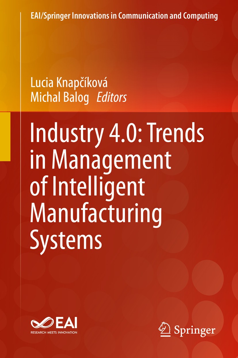 Titlebook: Industry 4.0: Trends in Management of Intelligent Manufacturing Systems; Lucia Knapčíková,Michal Balog Book 2019 Springer Nature Switzerla Titlebook: Industry 4.0: Trends in Management of Intelligent Manufacturing Systems; Lucia Knapčíková,Michal Balog Book 2019 Springer Nature Switzerla