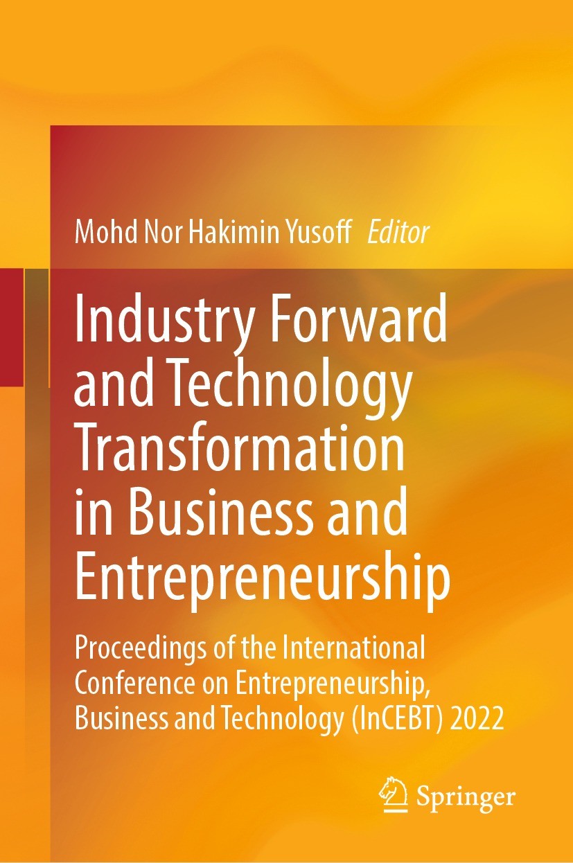 Titlebook: Industry Forward and Technology Transformation in Business and Entrepreneurship; Proceedings of the I Mohd Nor Hakimin Yusoff Conference pr Titlebook: Industry Forward and Technology Transformation in Business and Entrepreneurship; Proceedings of the I Mohd Nor Hakimin Yusoff Conference pr