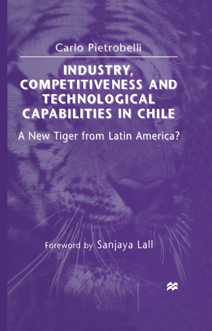 Titlebook: Industry, Competitiveness and Technological Capabilities in Chile; A New Tiger from Lat Carlo Pietrobelli Book 1998 Carlo Pietrobelli 1998 Titlebook: Industry, Competitiveness and Technological Capabilities in Chile; A New Tiger from Lat Carlo Pietrobelli Book 1998 Carlo Pietrobelli 1998