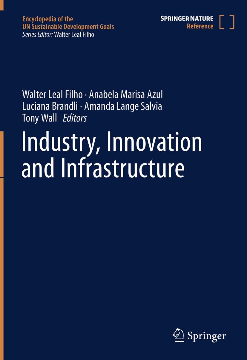 Titlebook: Industry, Innovation and Infrastructure; Walter Leal Filho,Anabela Marisa Azul,Tony Wall Reference work 2021 Springer Nature Switzerland A Titlebook: Industry, Innovation and Infrastructure; Walter Leal Filho,Anabela Marisa Azul,Tony Wall Reference work 2021 Springer Nature Switzerland A