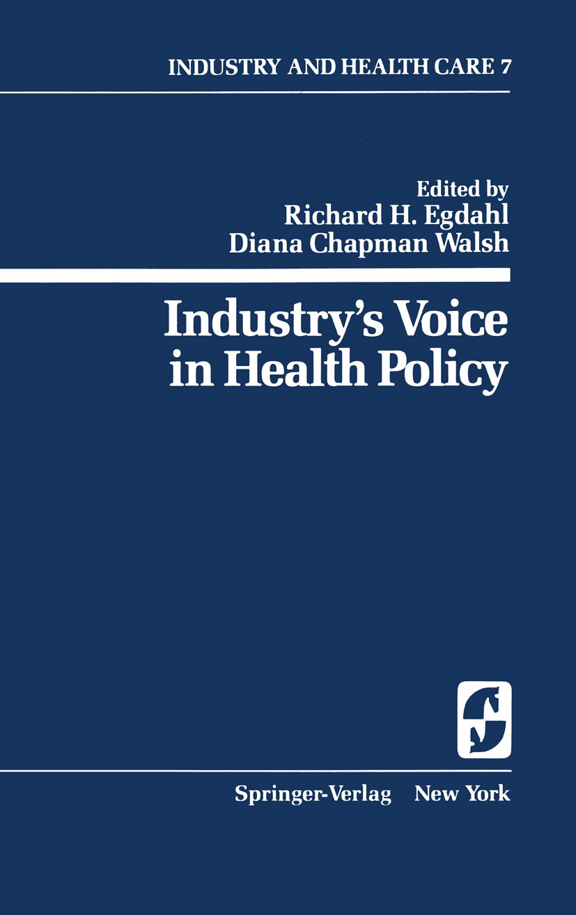 Titlebook: Industry’s Voice in Health Policy; Richard H. Egdahl,Diana Chapman Walsh,Willis B. Go Book 1979 Springer-Verlag New York Inc. 1979 Gesundh Titlebook: Industry’s Voice in Health Policy; Richard H. Egdahl,Diana Chapman Walsh,Willis B. Go Book 1979 Springer-Verlag New York Inc. 1979 Gesundh