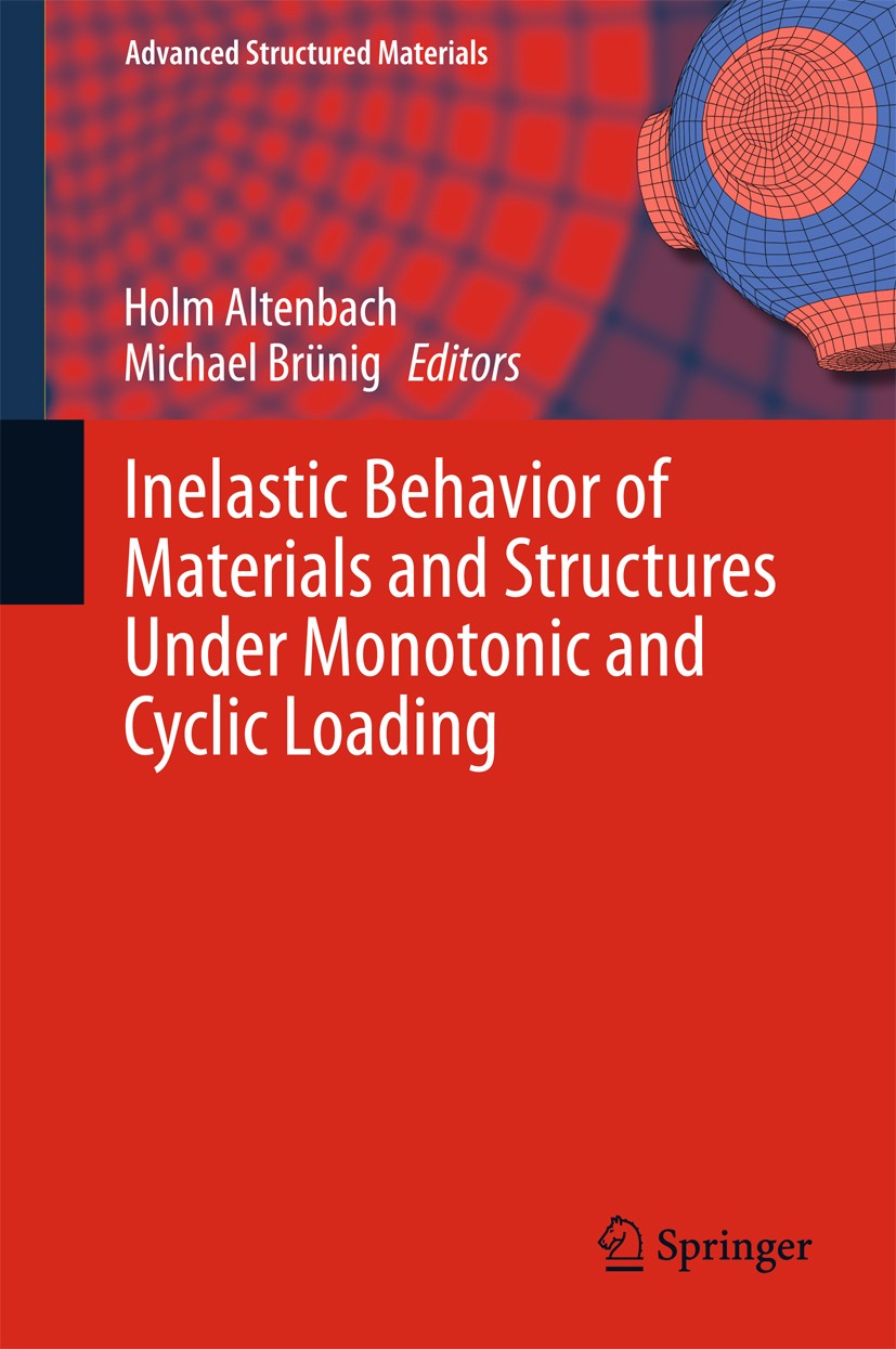Titlebook: Inelastic Behavior of Materials and Structures Under Monotonic and Cyclic Loading; Holm Altenbach,Michael Brünig Book 2015 Springer Intern Titlebook: Inelastic Behavior of Materials and Structures Under Monotonic and Cyclic Loading; Holm Altenbach,Michael Brünig Book 2015 Springer Intern