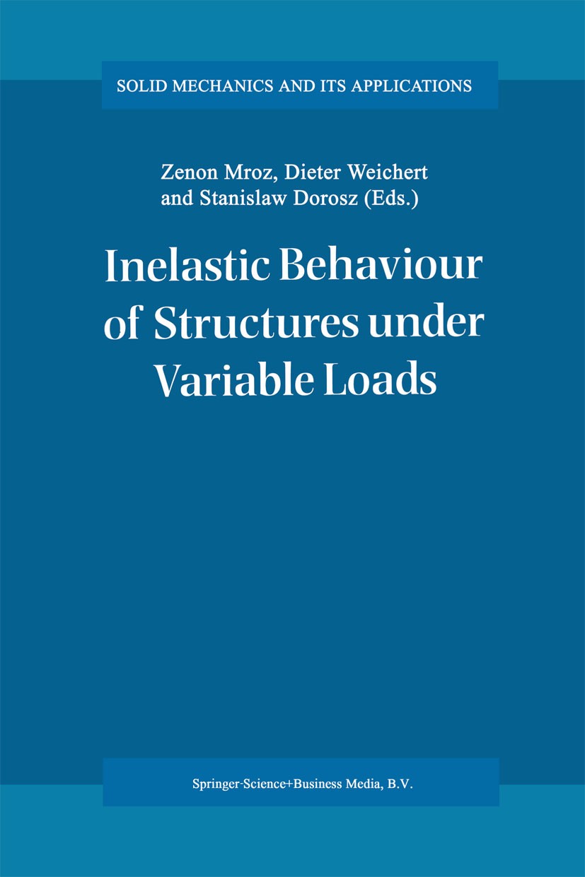 Titlebook: Inelastic Behaviour of Structures under Variable Loads; Zenon Mróz,Dieter Weichert,Stanislaw Dorosz Book 1995 Springer Science+Business Me Titlebook: Inelastic Behaviour of Structures under Variable Loads; Zenon Mróz,Dieter Weichert,Stanislaw Dorosz Book 1995 Springer Science+Business Me