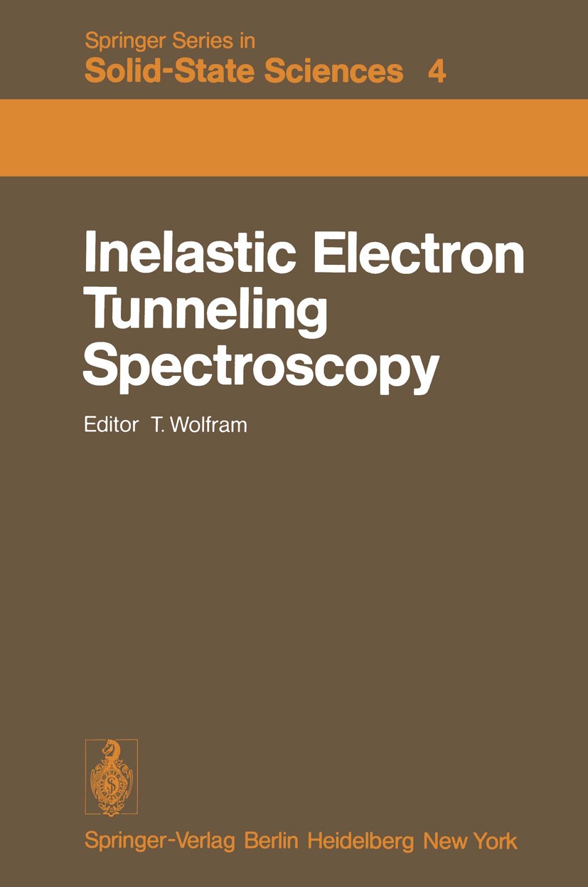 Titlebook: Inelastic Electron Tunneling Spectroscopy; Proceedings of the I Thomas Wolfram Conference proceedings 1978 Springer-Verlag Berlin Heidelber Titlebook: Inelastic Electron Tunneling Spectroscopy; Proceedings of the I Thomas Wolfram Conference proceedings 1978 Springer-Verlag Berlin Heidelber