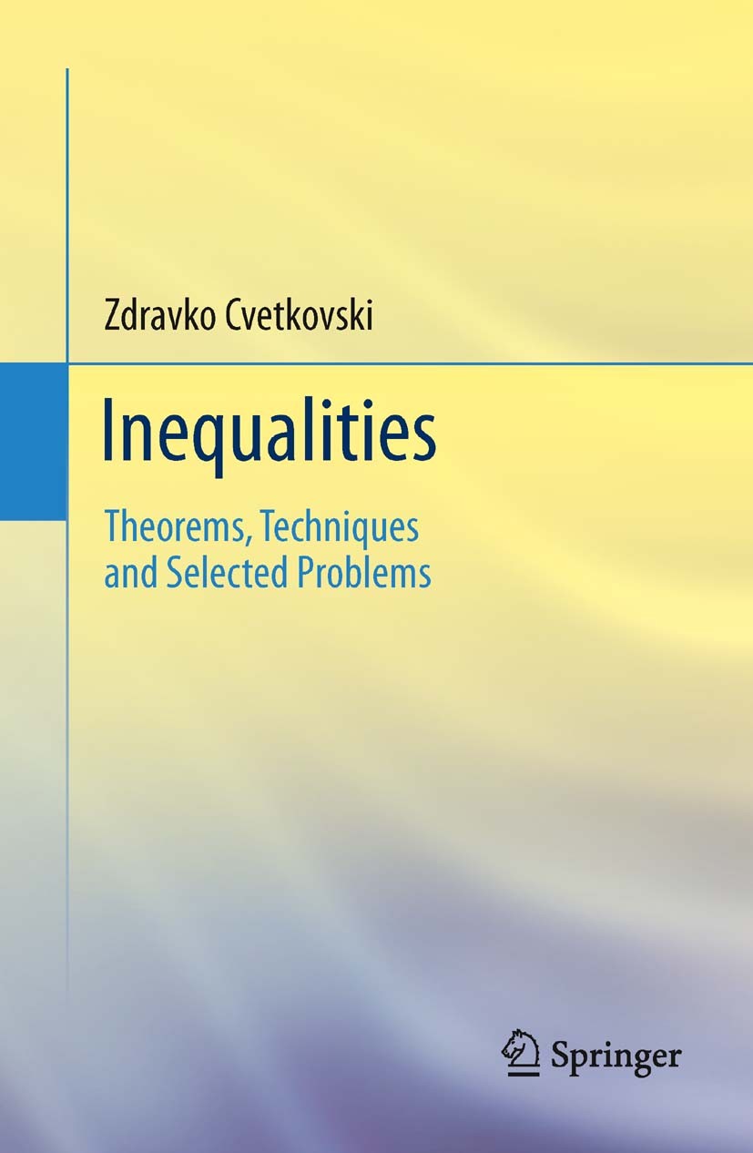 Titlebook: Inequalities; Theorems, Techniques Zdravko Cvetkovski Book 2012 Springer-Verlag Berlin Heidelberg 2012 Cauchy-Schwarz inequality.Hölder’s i Titlebook: Inequalities; Theorems, Techniques Zdravko Cvetkovski Book 2012 Springer-Verlag Berlin Heidelberg 2012 Cauchy-Schwarz inequality.Hölder’s i