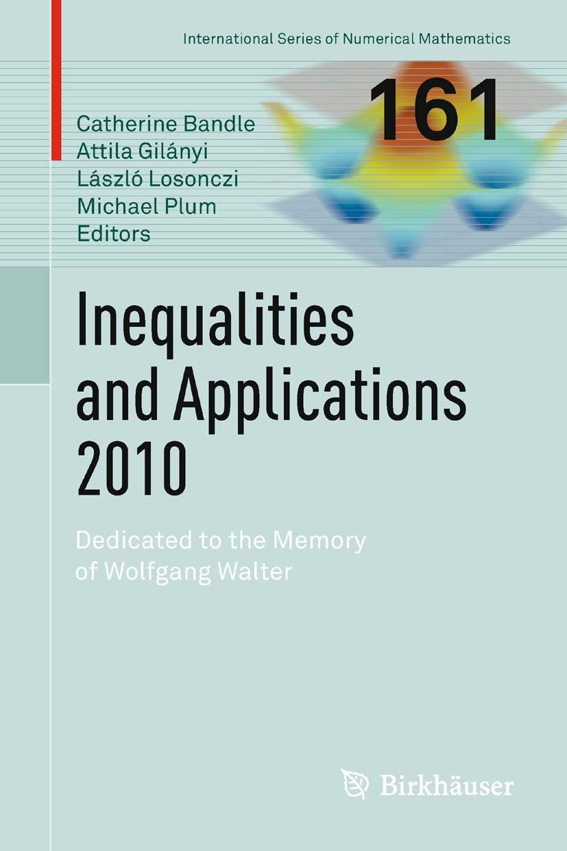 Titlebook: Inequalities and Applications 2010; Dedicated to the Mem Catherine Bandle,Attila Gilányi,Michael Plum Conference proceedings 2012 Springer Titlebook: Inequalities and Applications 2010; Dedicated to the Mem Catherine Bandle,Attila Gilányi,Michael Plum Conference proceedings 2012 Springer