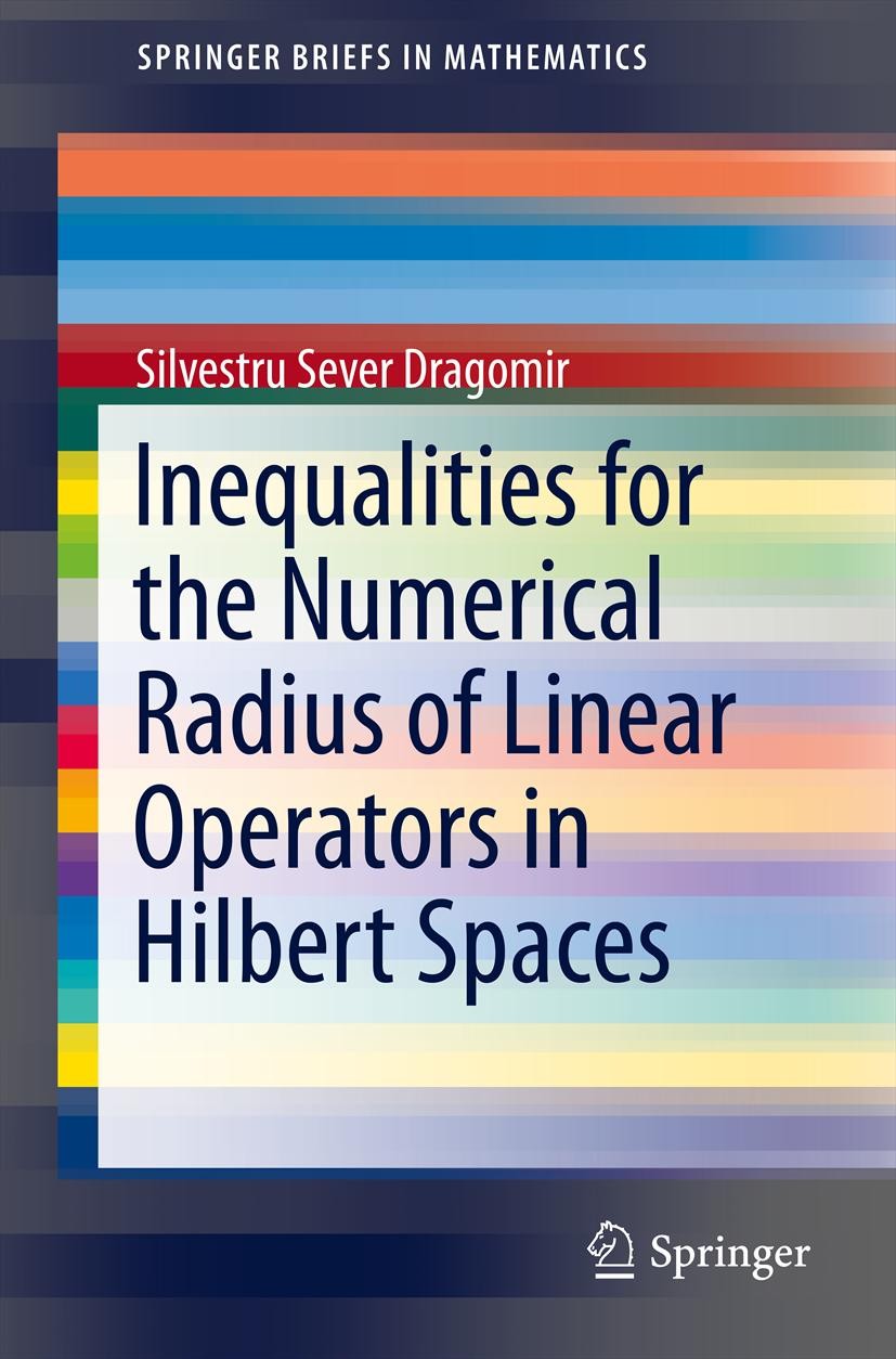 Titlebook: Inequalities for the Numerical Radius of Linear Operators in Hilbert Spaces; Silvestru Sever Dragomir Book 2013 Silvestru Sever Dragomir 2 Titlebook: Inequalities for the Numerical Radius of Linear Operators in Hilbert Spaces; Silvestru Sever Dragomir Book 2013 Silvestru Sever Dragomir 2