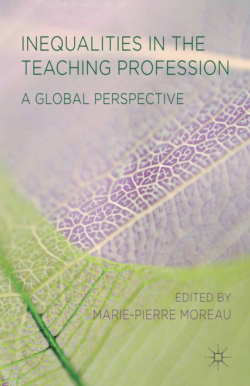 Titlebook: Inequalities in the Teaching Profession; A Global Perspective Marie-Pierre Moreau (Reader in Education) Book 2014 Palgrave Macmillan, a div Titlebook: Inequalities in the Teaching Profession; A Global Perspective Marie-Pierre Moreau (Reader in Education) Book 2014 Palgrave Macmillan, a div