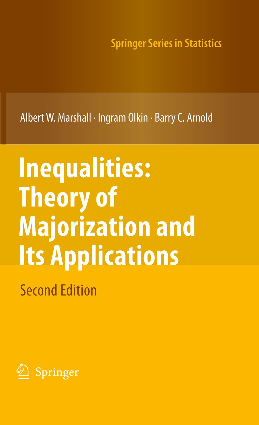 Titlebook: Inequalities: Theory of Majorization and Its Applications; Albert W. Marshall,Ingram Olkin,Barry C. Arnold Book 2011Latest edition Springe Titlebook: Inequalities: Theory of Majorization and Its Applications; Albert W. Marshall,Ingram Olkin,Barry C. Arnold Book 2011Latest edition Springe