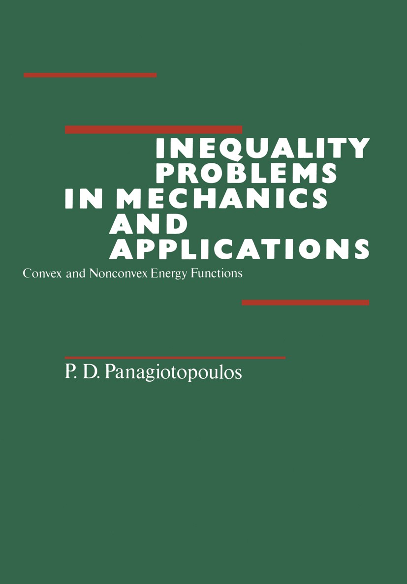 Titlebook: Inequality Problems in Mechanics and Applications; Convex and Nonconvex P. D. Panagiotopoulos Book 1985 Birkhäuser Boston Inc. 1985 Calcula Titlebook: Inequality Problems in Mechanics and Applications; Convex and Nonconvex P. D. Panagiotopoulos Book 1985 Birkhäuser Boston Inc. 1985 Calcula