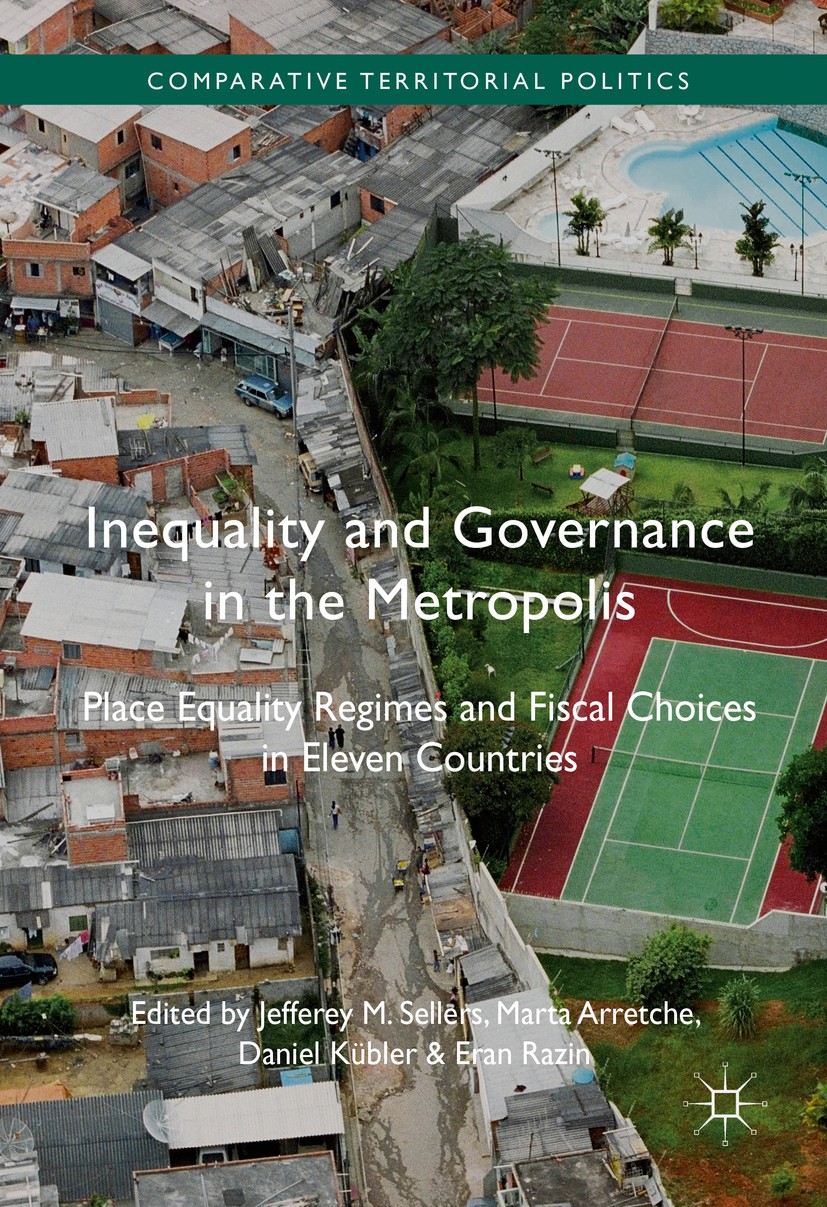 Titlebook: Inequality and Governance in the Metropolis; Place Equality Regim Jefferey M. Sellers,Marta Arretche,Eran Razin Book 2017 The Editor(s) (if Titlebook: Inequality and Governance in the Metropolis; Place Equality Regim Jefferey M. Sellers,Marta Arretche,Eran Razin Book 2017 The Editor(s) (if