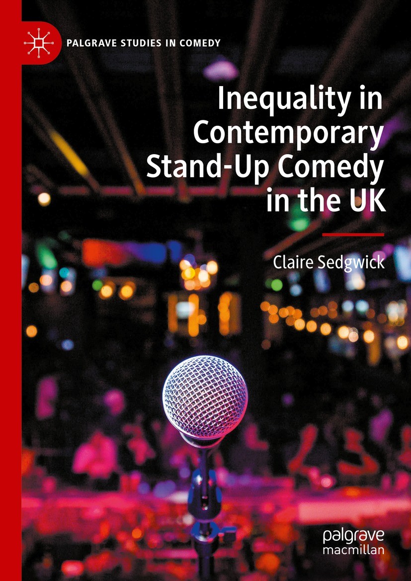 Titlebook: Inequality in Contemporary Stand-Up Comedy in the UK ; Claire Sedgwick Book 2024 The Editor(s) (if applicable) and The Author(s), under ex Titlebook: Inequality in Contemporary Stand-Up Comedy in the UK ; Claire Sedgwick Book 2024 The Editor(s) (if applicable) and The Author(s), under ex