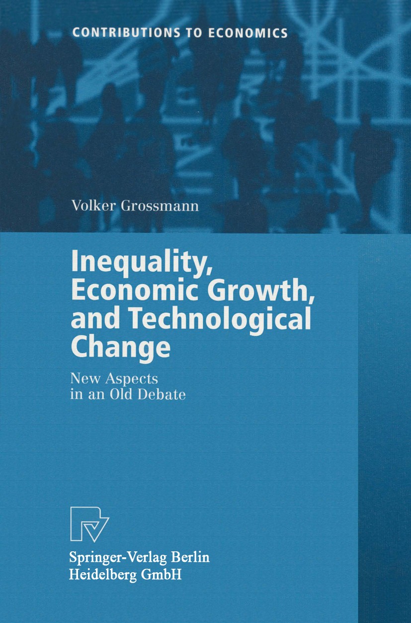 Titlebook: Inequality, Economic Growth, and Technological Change; New Aspects in an Ol Volker Grossmann Book 2001 Springer-Verlag Berlin Heidelberg 20 Titlebook: Inequality, Economic Growth, and Technological Change; New Aspects in an Ol Volker Grossmann Book 2001 Springer-Verlag Berlin Heidelberg 20