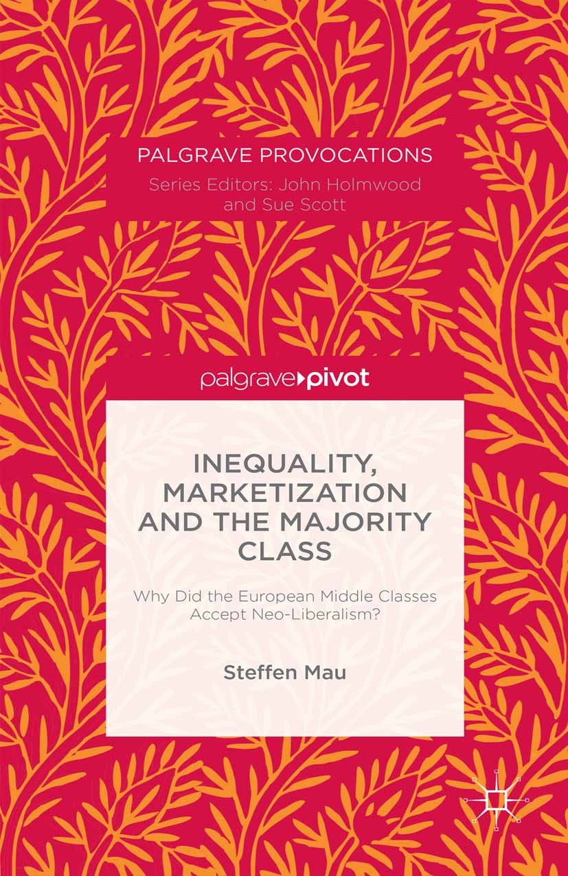 Titlebook: Inequality, Marketization and the Majority Class; Why Did the European Steffen Mau Book 2015 Palgrave Macmillan, a division of Macmillan Pu Titlebook: Inequality, Marketization and the Majority Class; Why Did the European Steffen Mau Book 2015 Palgrave Macmillan, a division of Macmillan Pu