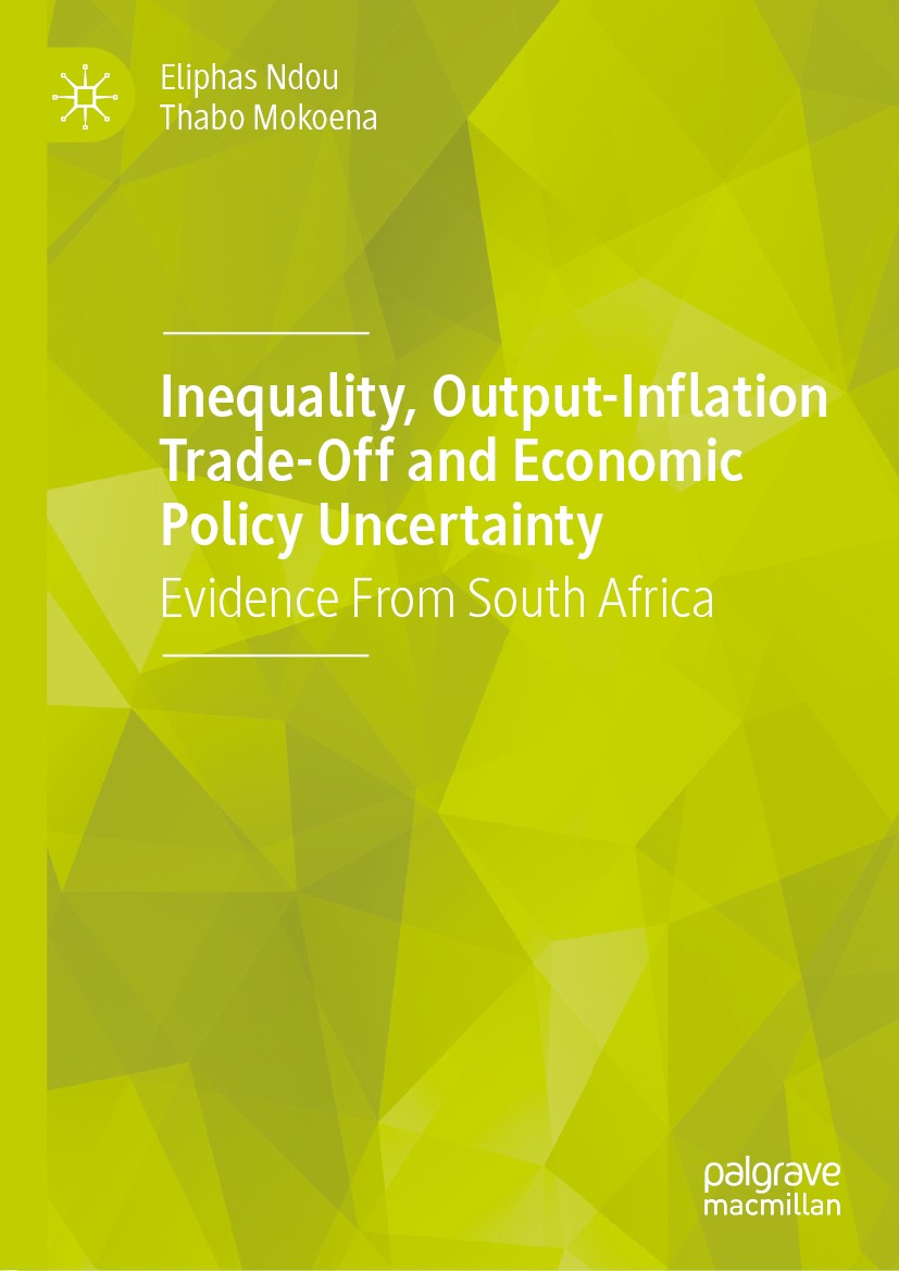 Titlebook: Inequality, Output-Inflation Trade-Off and Economic Policy Uncertainty; Evidence From South Eliphas Ndou,Thabo Mokoena Book 2019 The Edito Titlebook: Inequality, Output-Inflation Trade-Off and Economic Policy Uncertainty; Evidence From South Eliphas Ndou,Thabo Mokoena Book 2019 The Edito