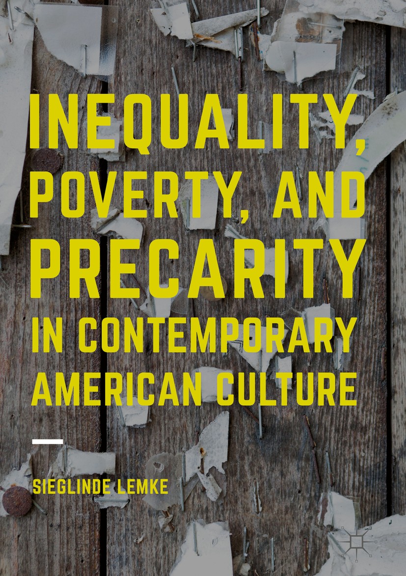 Titlebook: Inequality, Poverty and Precarity in Contemporary American Culture; Sieglinde Lemke Book 2016 The Editor(s) (if applicable) and The Author Titlebook: Inequality, Poverty and Precarity in Contemporary American Culture; Sieglinde Lemke Book 2016 The Editor(s) (if applicable) and The Author