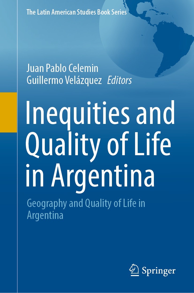 Titlebook: Inequities and Quality of Life in Argentina; Geography and Qualit Juan Pablo Celemin,Guillermo Velázquez Book 2022 The Editor(s) (if applic Titlebook: Inequities and Quality of Life in Argentina; Geography and Qualit Juan Pablo Celemin,Guillermo Velázquez Book 2022 The Editor(s) (if applic