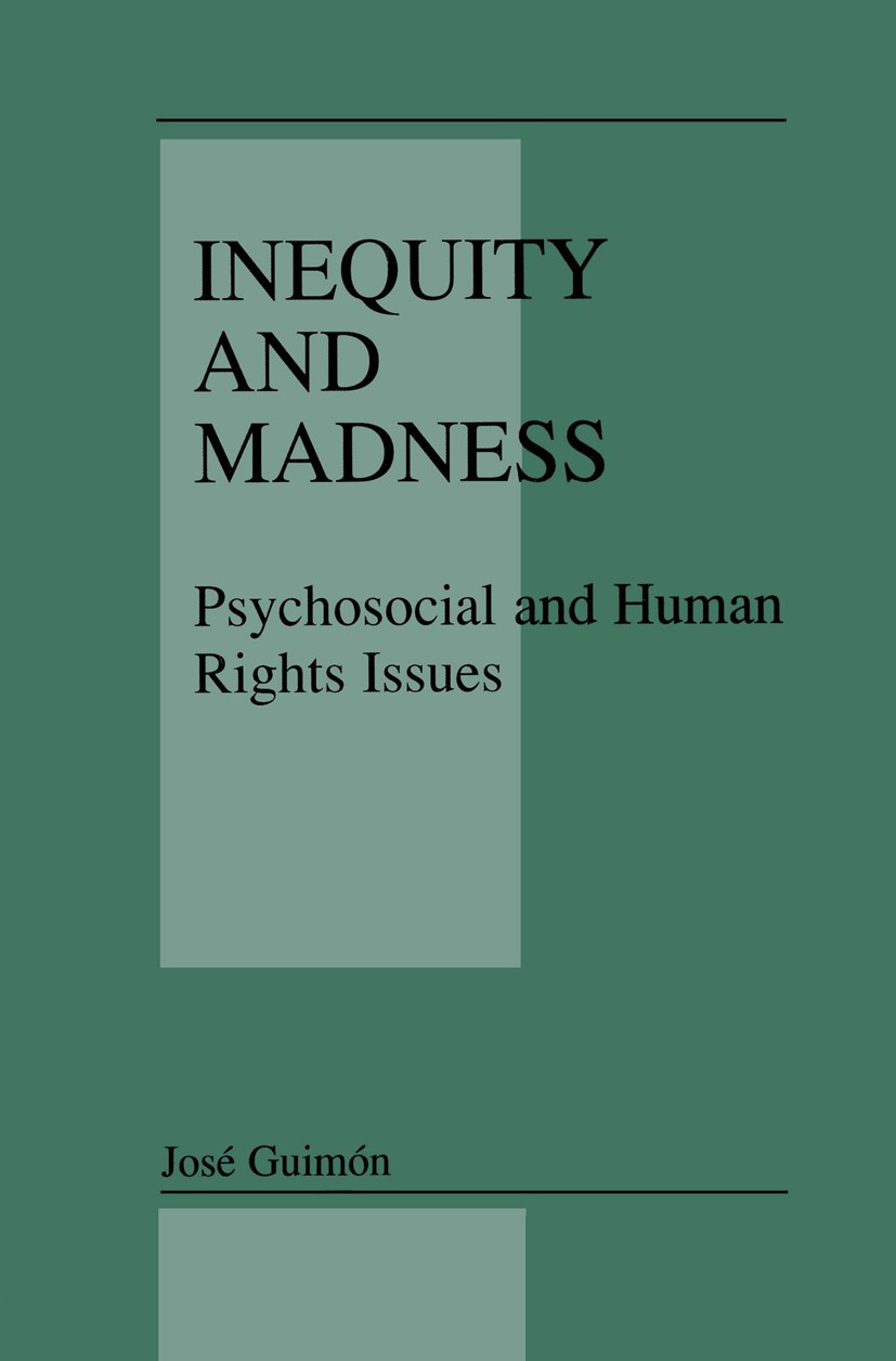 Titlebook: Inequity and Madness; Psychosocial and Hum José Guimón Book 2001 Springer Science+Business Media New York 2001 Ethical Dilemma.diagnosis.he Titlebook: Inequity and Madness; Psychosocial and Hum José Guimón Book 2001 Springer Science+Business Media New York 2001 Ethical Dilemma.diagnosis.he