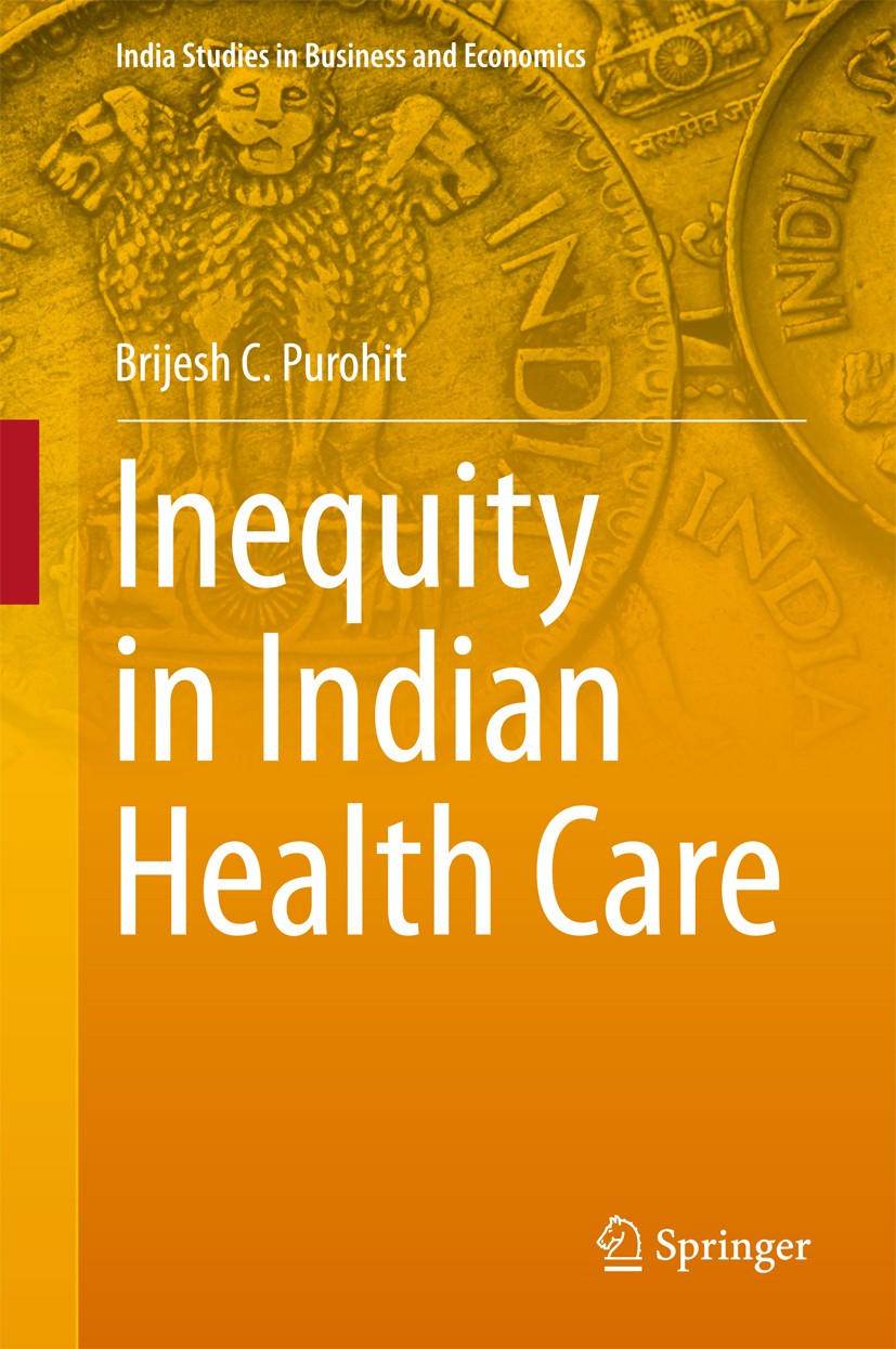 Titlebook: Inequity in Indian Health Care; Brijesh C. Purohit Book 2017 Springer Nature Singapore Pte Ltd. 2017 Healthcare in India.Inequity of Healt Titlebook: Inequity in Indian Health Care; Brijesh C. Purohit Book 2017 Springer Nature Singapore Pte Ltd. 2017 Healthcare in India.Inequity of Healt
