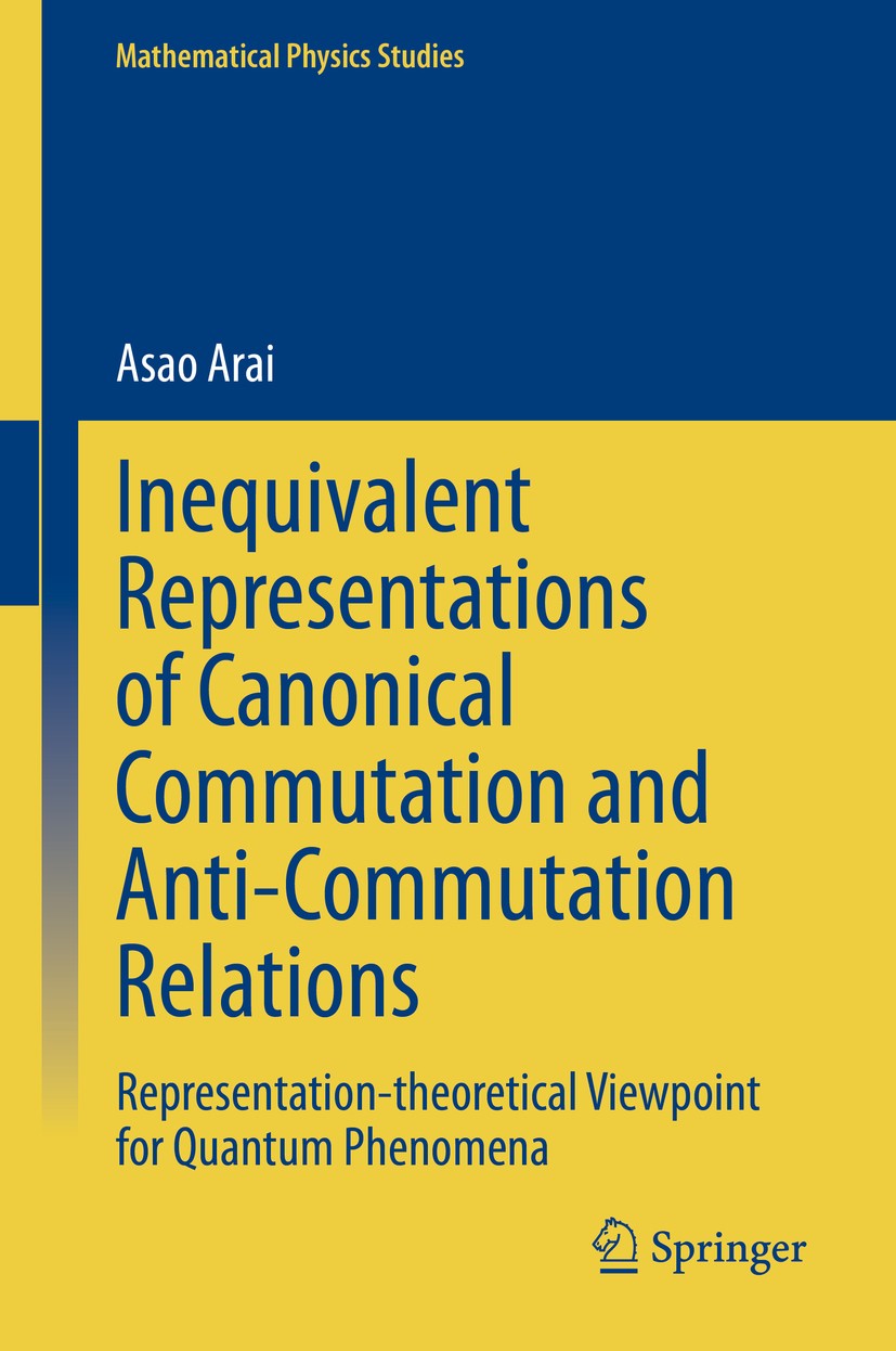 Titlebook: Inequivalent Representations of Canonical Commutation and Anti-Commutation Relations; Representation-theor Asao Arai Book 2020 Springer Nat Titlebook: Inequivalent Representations of Canonical Commutation and Anti-Commutation Relations; Representation-theor Asao Arai Book 2020 Springer Nat